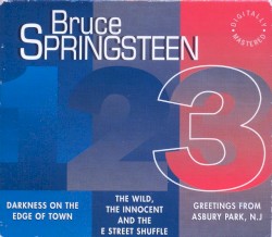 Darkness on the Edge of Town / The Wild, the Innocent and the E Street Shuffle / Greetings From Asbury Park N.J.