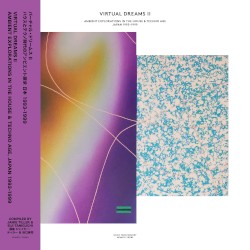 Virtual Dreams II: Ambient Explorations in the House & Techno Age, Japan 1993–1999