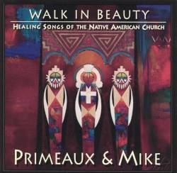 Walk in Beauty: Healing songs of the Native American Church