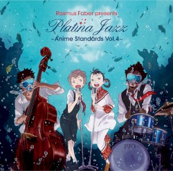 Rasmus Faber presents Platina Jazz ~Anime Standards Vol.4~