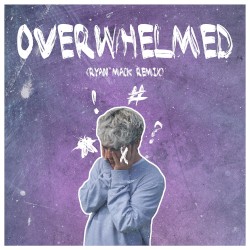 Overwhelmed (Ryan Mack remix)