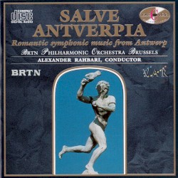 Salve Antverpia: Romantic Symphonic Music From Antwerp