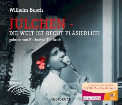 Julchen – Die Welt ist recht pläsierlich