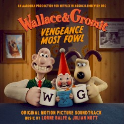 Wallace & Gromit: Vengeance Most Fowl (Original Motion Picture Soundtrack)