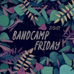 Bandcamp Friday: 2/5/21