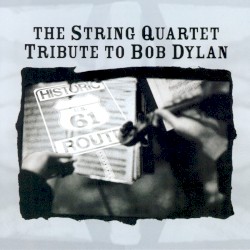 The String Quartet Tribute to Bob Dylan