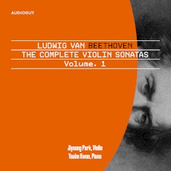 Ludwig van Beethoven: The Complete Violin Sonatas, Vol. 1