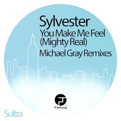 You Make Me Feel (Mighty Real) (Michael Gray remixes)
