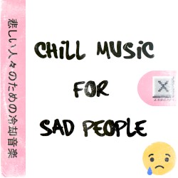 Chill Music For Sad People