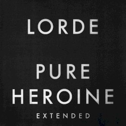 Pure Heroine (extended)