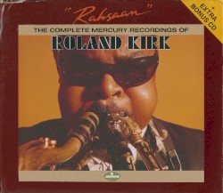 “Rahsaan”: The Complete Mercury Recordings of Roland Kirk