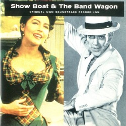 Show Boat & The Band Wagon: Original MGM Soundtrack Recordings