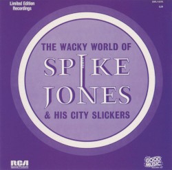 The Wacky World of Spike Jones & His City Slickers