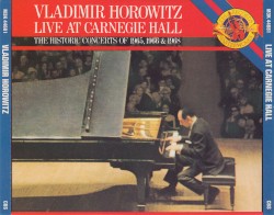Vladimir Horowitz Live at Carnegie Hall: The Historic Concerts of 1965, 1966 & 1968