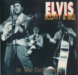 Elvis, Scotty and Bill: In the Beginning