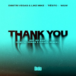 Thank You (Not So Bad) (Dimitri Vegas x Piero Pirupa remix)