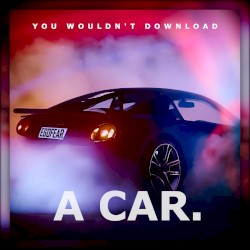 You Wouldn't Download A Car.
