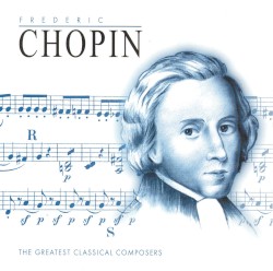The Greatest Classical Composers: Chopin