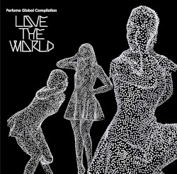 Perfume Global Compilation “LOVE THE WORLD”