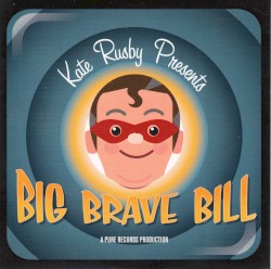 Kate Rusby Presents Big Brave Bill