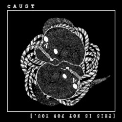 Caust / [This is not for you.]