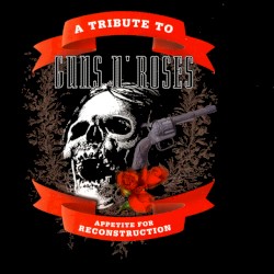 A Tribute To Guns N' Roses: Appetite For Reconstruction