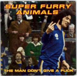 The Man Don't Give a Fuck