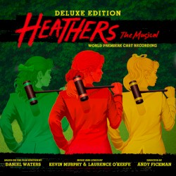 Heathers: The Musical (World Premiere Cast Recording) Deluxe Edition