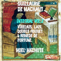 Guillaume de Machaut – Integral Vol. 2 (Virelais, Lais, Double Hoquet & Remède de Fortune)