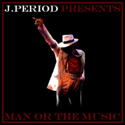 J.Period Presents Man or the Music