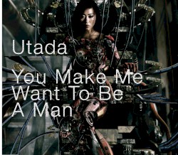 You Make Me Want To Be A Man