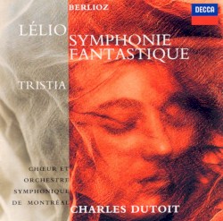 Symphonie fantastique / Lélio / Tristia