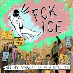 FCK ICE - All My Favourite Artists Hate ICE