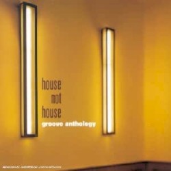 Groove Anthology - House Not House