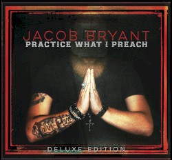Practice What I Preach (Deluxe Edition)