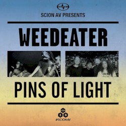 Scion A/V Presents: Weedeater and Pins of Light