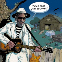 Tell ’Em I’m Gone