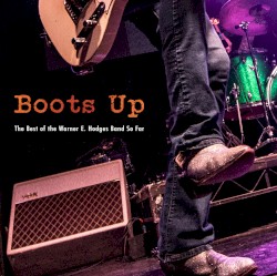 Boots Up: The Best of the Warner E. Hodges Band So Far