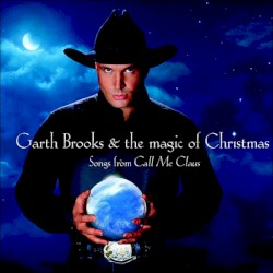 Garth Brooks & The Magic of Christmas: Songs from Call Me Claus
