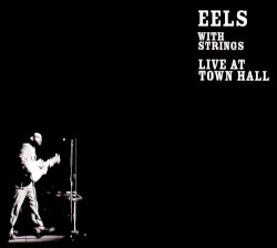 Eels With Strings: Live at Town Hall