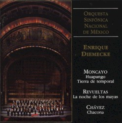 Moncayo: Huapango / Tierra de temporal / Revueltas: La noche de los mayas / Chávez: Chacona