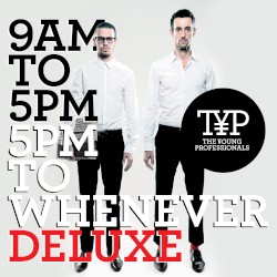 9am to 5pm, 5pm to Whenever