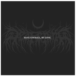 Have Courage, My Love.