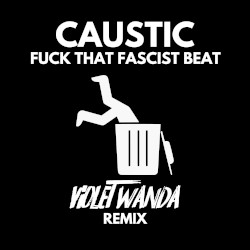 Fuck That Fascist Beat (Violet Wanda remix)