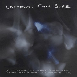 Full Bore: Six Solo Improvised Unimproved No-Wave Noise-Axe Eruptions for the Canine Prehistoric Celtic Shaman God Noadu