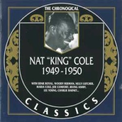 The Chronological Classics: Nat “King” Cole 1949–1950
