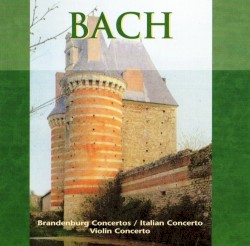 Brandenburg Concertos / Italian Concerto / Violin Concerto