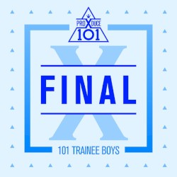 PRODUCE X 101 - FINAL