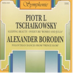 Piotr I. Tschaikowsky: Sleeping Beauty / Overture “Romeo and Julia” / Alexander Borodin: Polovtsian Dances from “Prince Igor”