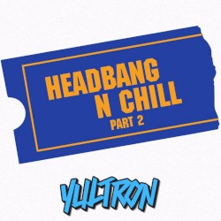 HEADBANG N CHILL PART 2